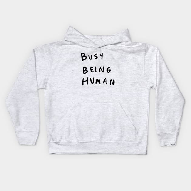 Busy being human Kids Hoodie by visbii